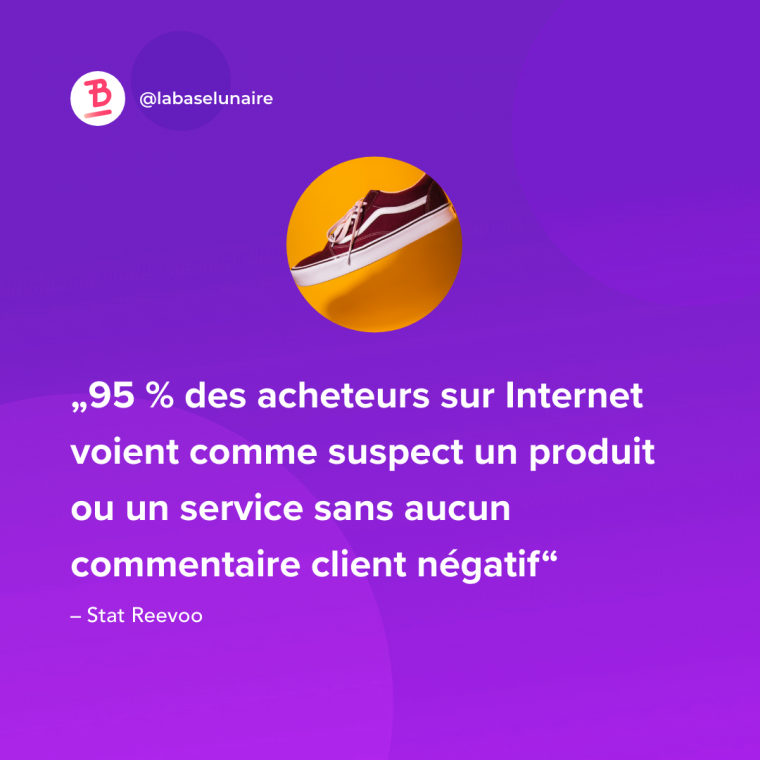 95 % des acheteurs sur Internet voient comme suspect un produit ou un service sans aucun commentaire client négatif