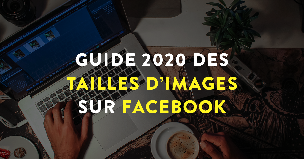 Une de partage Facebook avec écrit dessus "Guide 2020 des tailles d'images sur Facebook"